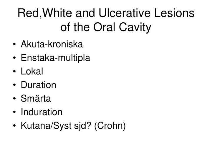 red white and ulcerative lesions of the oral cavity