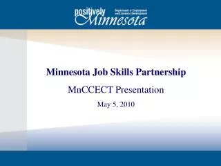 Minnesota Job Skills Partnership MnCCECT Presentation May 5, 2010