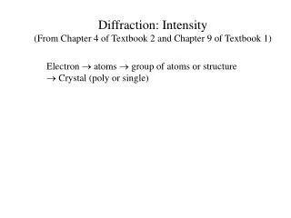 Diffraction : Intensity (From Chapter 4 of Textbook 2 and Chapter 9 of Textbook 1)