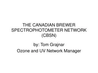 THE CANADIAN BREWER SPECTROPHOTOMETER NETWORK (CBSN)
