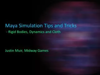 Maya Simulation Tips and Tricks - Rigid Bodies, Dynamics and Cloth Justin Muir, Midway Games