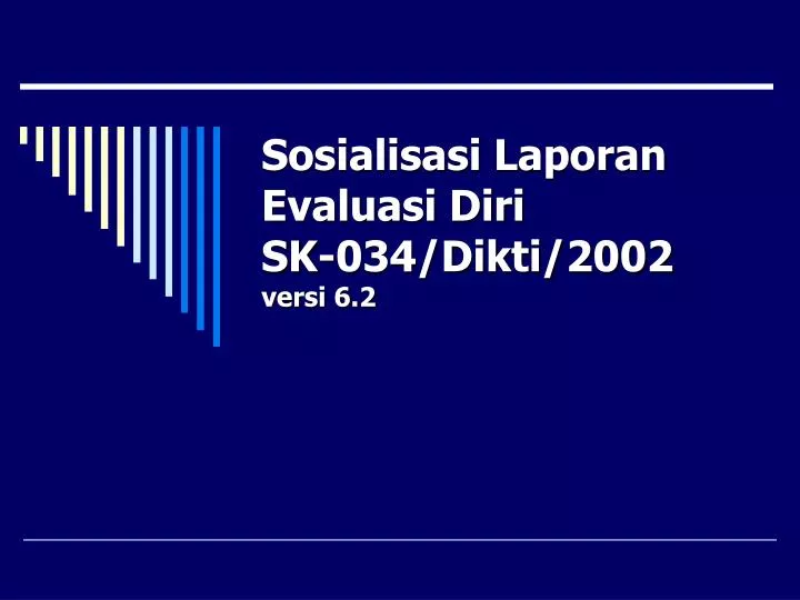 sosialisasi laporan evaluasi diri sk 034 dikti 2002 versi 6 2