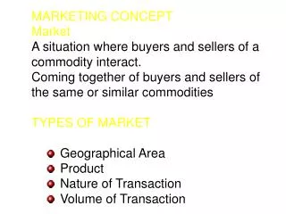 MARKETING CONCEPT Market A situation where buyers and sellers of a commodity interact.