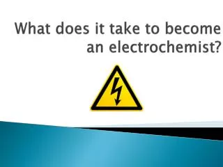 What does it take to become an electrochemist?