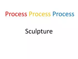 Process Process Process Sculpture