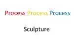 Process Process Process Sculpture - slide 1