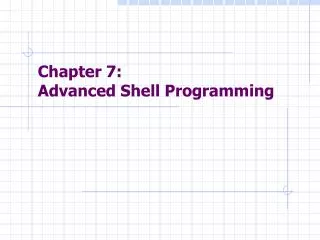 Chapter 7: Advanced Shell Programming