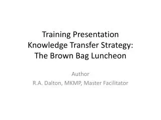 Training Presentation Knowledge Transfer Strategy: The Brown Bag Luncheon