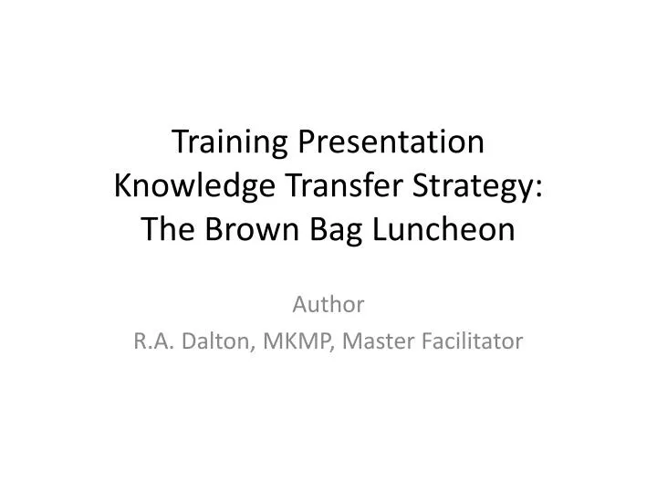 training presentation knowledge transfer strategy the brown bag luncheon