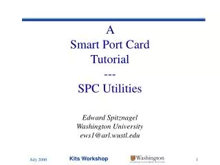 A Smart Port Card Tutorial --- SPC Utilities Edward Spitznagel Washington University