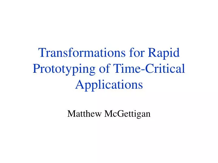 transformations for rapid prototyping of time critical applications