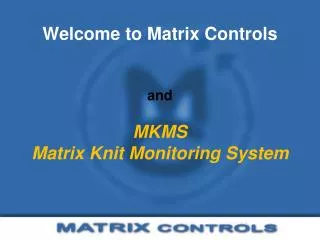 Welcome to Matrix Controls and MKMS Matrix Knit Monitoring System