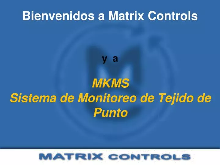 bienvenidos a matrix controls y a mkms sistema de monitoreo de tejido de punto