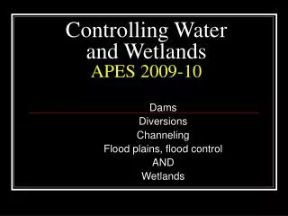 Controlling Water and Wetlands APES 2009-10