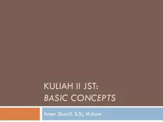 KULIAH II JST: BASIC CONCEPTS