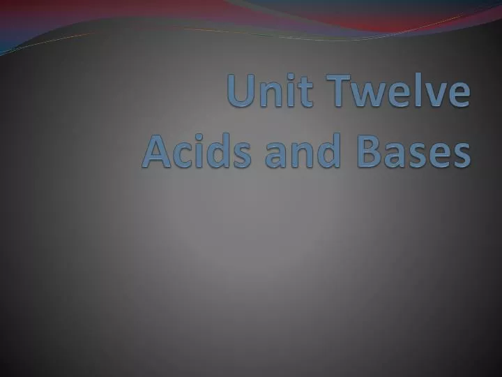 unit twelve acids and bases