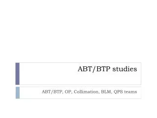 ABT/BTP studies