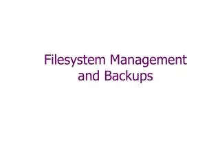 Filesystem Management and Backups