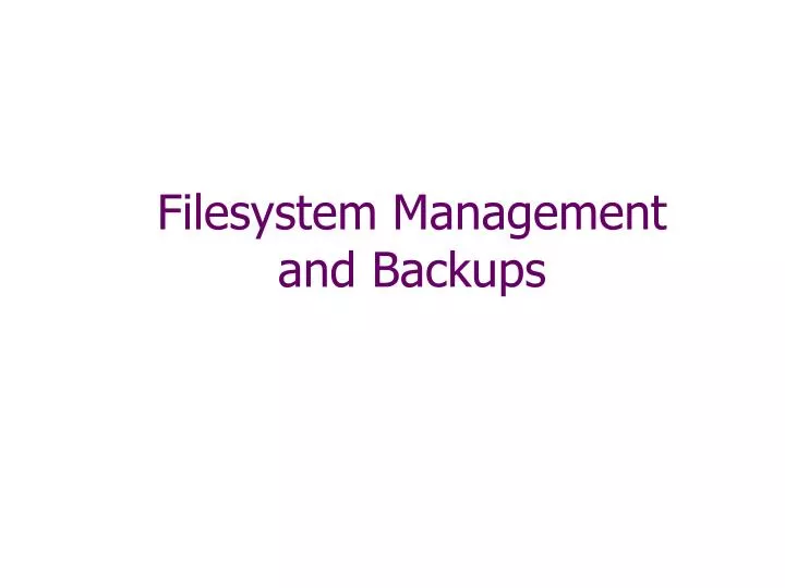 filesystem management and backups