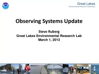 Observing Systems Update Steve Ruberg Great Lakes Environmental Research Lab March 1, 2013