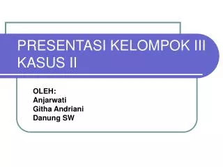 presentasi kelompok iii kasus ii