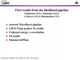 First results from the likelihood pipeline S.Klimenko (UF), I.Yakushin (LLO),