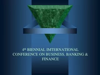 4 th BIENNIAL IMTERNATIONAL CONFERENCE ON BUSINESS, BANKING &amp; FINANCE