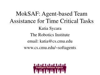 MokSAF: Agent-based Team Assistance for Time Critical Tasks