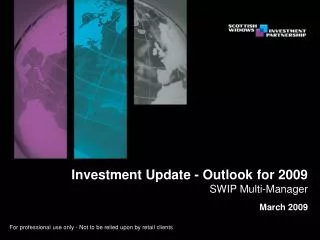 Investment Update - Outlook for 2009 SWIP Multi-Manager March 2009