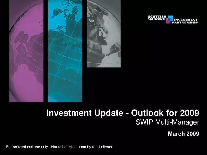 investment update outlook for 2009 swip multi manager march 2009