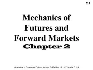 Mechanics of Futures and Forward Markets Chapter 2