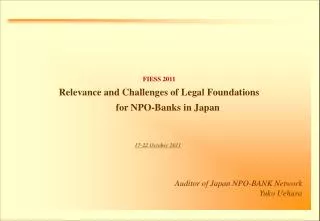 FIESS 2011 Relevance and Challenges of Legal Foundations for NPO-Banks in Japan
