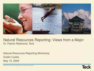 Natural Resources Reporting: Views from a Major Dr. Patrick Redmond, Teck