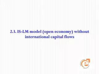 2.3. IS-LM model (open economy ) without international capital flows