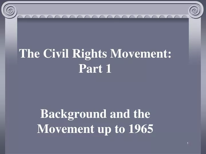 the civil rights movement part 1 background and the movement up to 1965