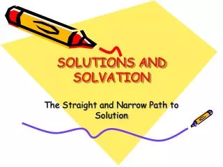 SOLUTIONS AND SOLVATION