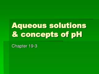 Aqueous solutions &amp; concepts of pH