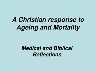A Christian response to Ageing and Mortality