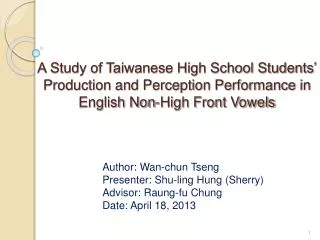 Author: Wan-chun Tseng Presenter: Shu-ling Hung (Sherry) Advisor: Raung-fu Chung