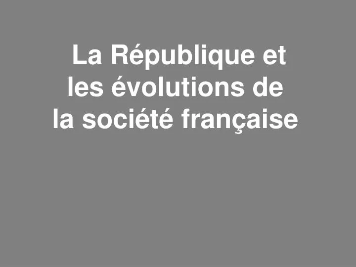 la r publique et les volutions de la soci t fran aise