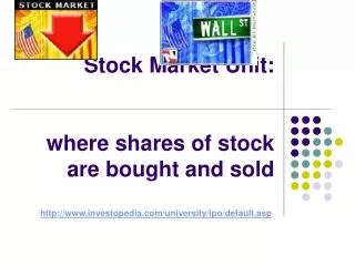 Stock Market Unit: where shares of stock are bought and sold