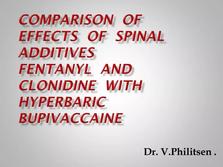 comparison of effects of spinal additives fentanyl and clonidine with hyperbaric bupivaccaine