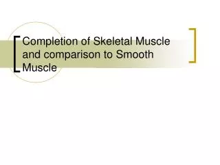 Completion of Skeletal Muscle and comparison to Smooth Muscle