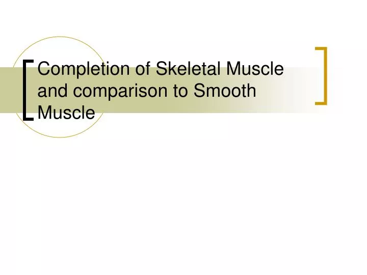 completion of skeletal muscle and comparison to smooth muscle