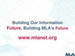 Building Our Information Future , Building MLA's Future