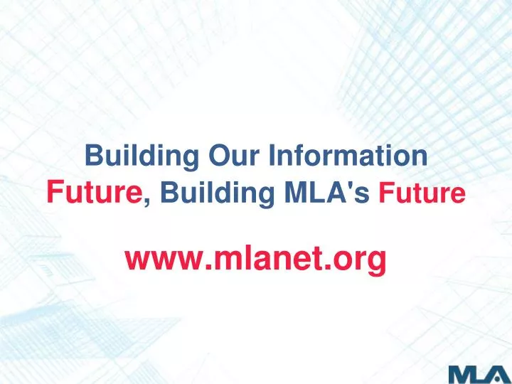 building our information future building mla s future