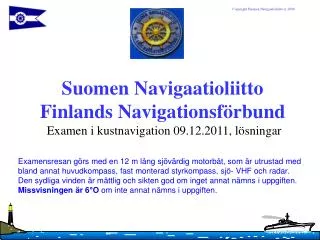 Suomen Navigaatioliitto Finlands Navigationsförbund Examen i kustnavigation 09.12.2011, lösningar