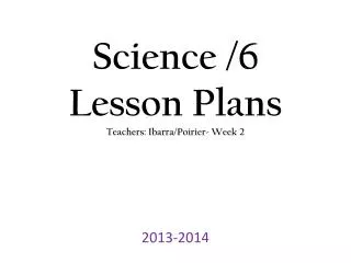Science /6 Lesson Plans Teachers: Ibarra/Poirier- Week 2