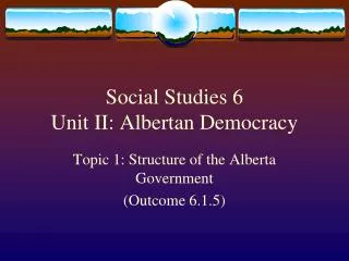 Social Studies 6 Unit II: Albertan Democracy