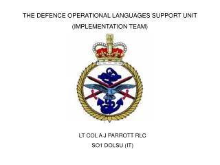 THE DEFENCE OPERATIONAL LANGUAGES SUPPORT UNIT (IMPLEMENTATION TEAM)